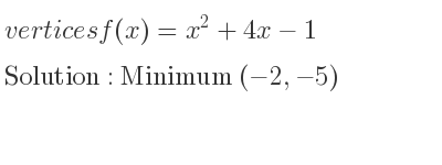 The vertices f(x)=x^2+4x-1 is Minimum (-2,-5)